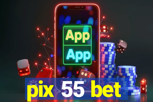 pix 55 bet